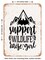 DECORATIVE METAL SIGN - Support Wildlife Raise Girl - Vintage Rusty Look